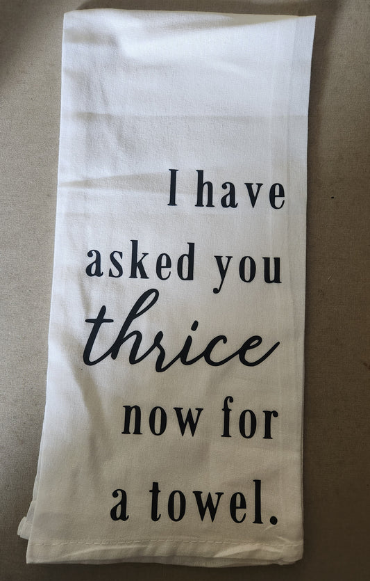 I Have Asked You Thrice Now Tea Towel