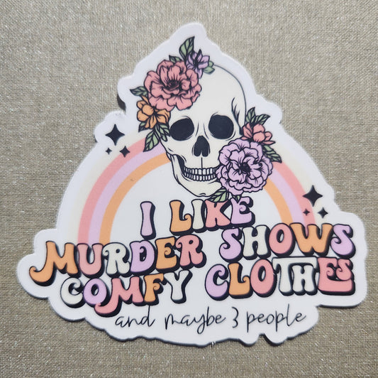 I Like Murder Shows, Comfy Clothes, & Maybe Three People Sticker