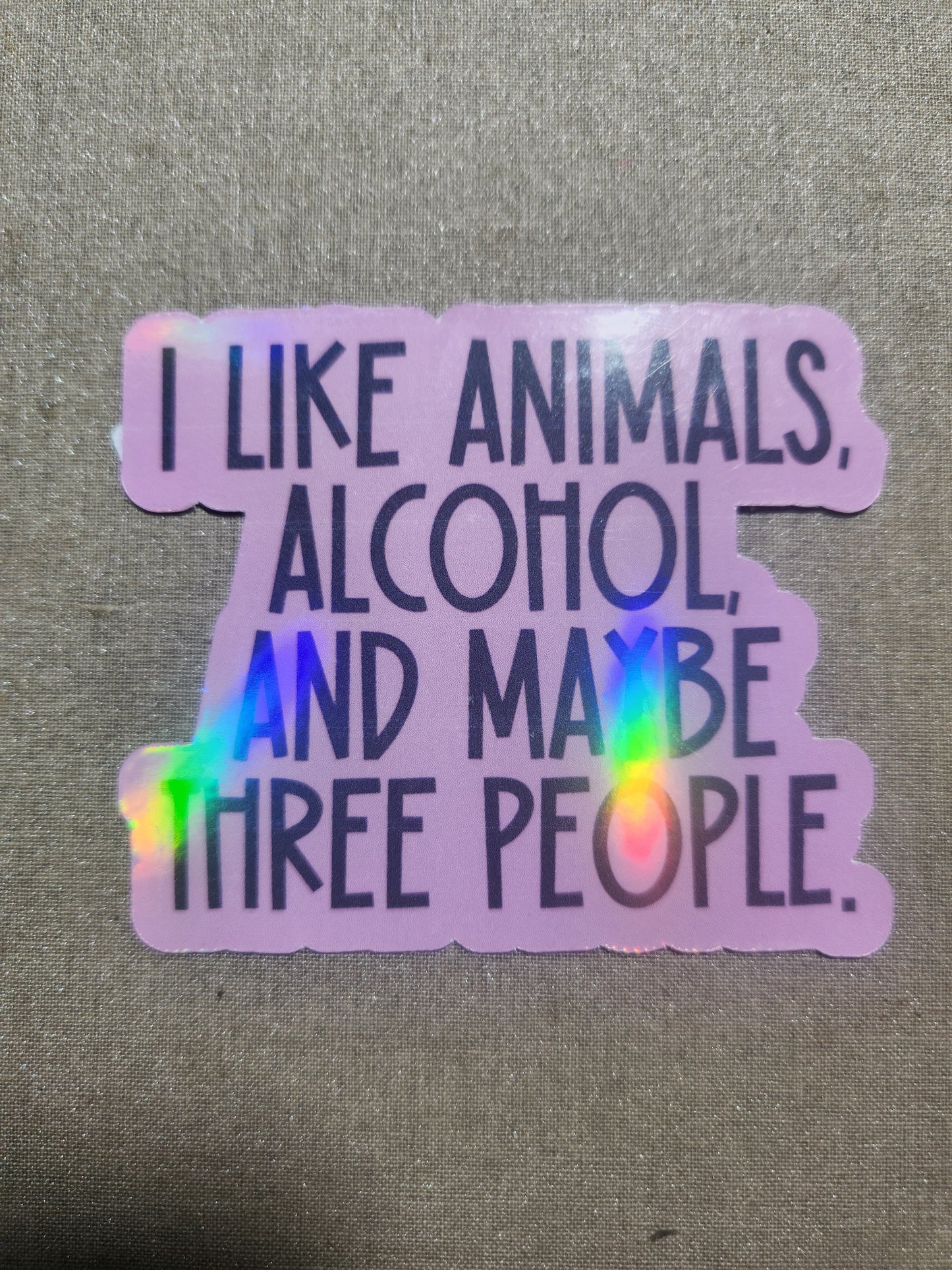 I Like Animals, Alcohol, and Maybe Three People Sticker