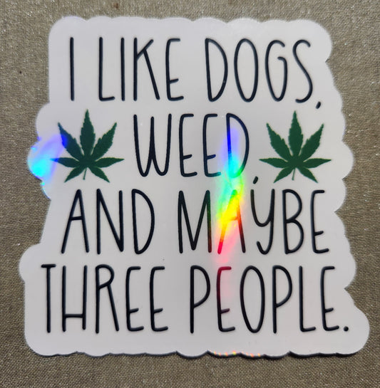 I Like Dogs, Weed, and Maybe 3 People Sticker