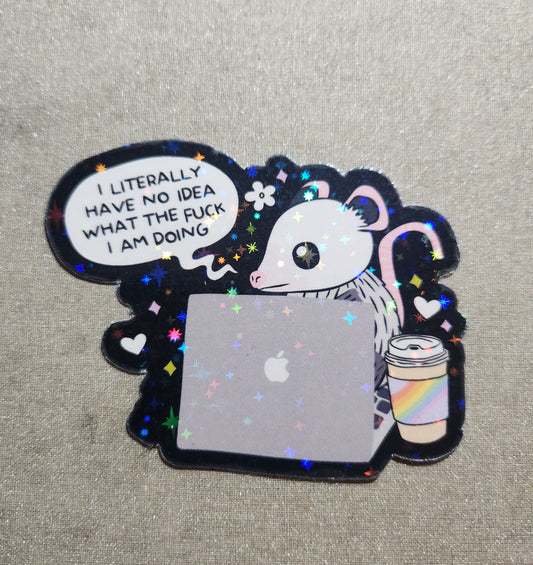 I Literally Have No Idea What the Fuck I Am Doing Sticker