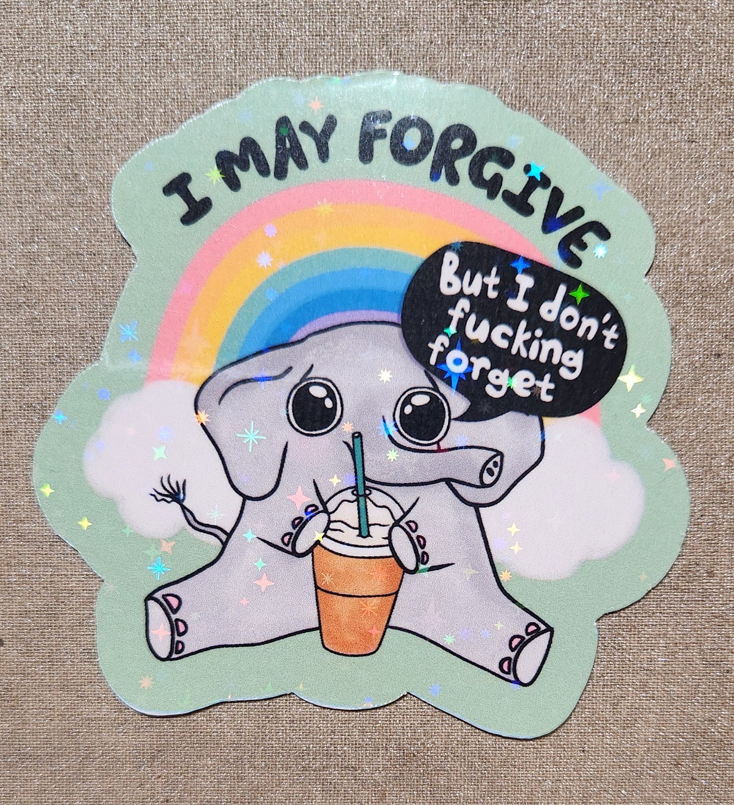 I May Forgive But I Don't Fucking Forget Sticker