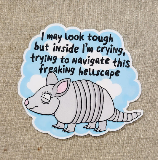 I May Look Tough But Inside I'm Crying, Trying To Navigate This Freaking Hellscape Sticker