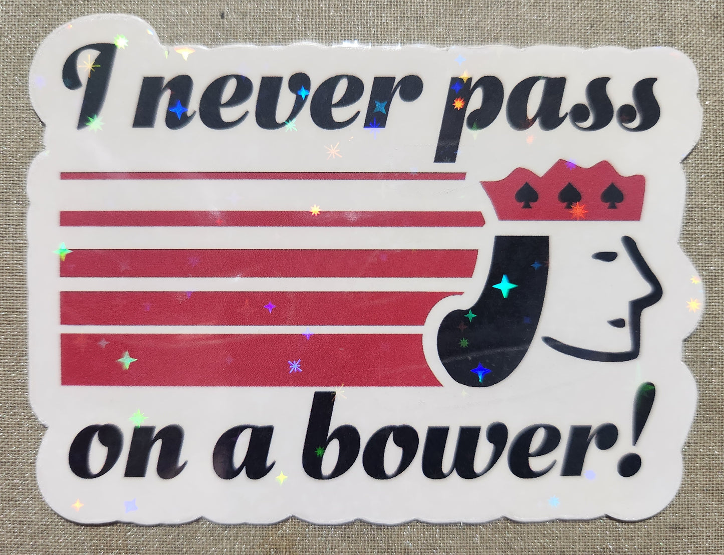 I Never Pass On A Bower Sticker