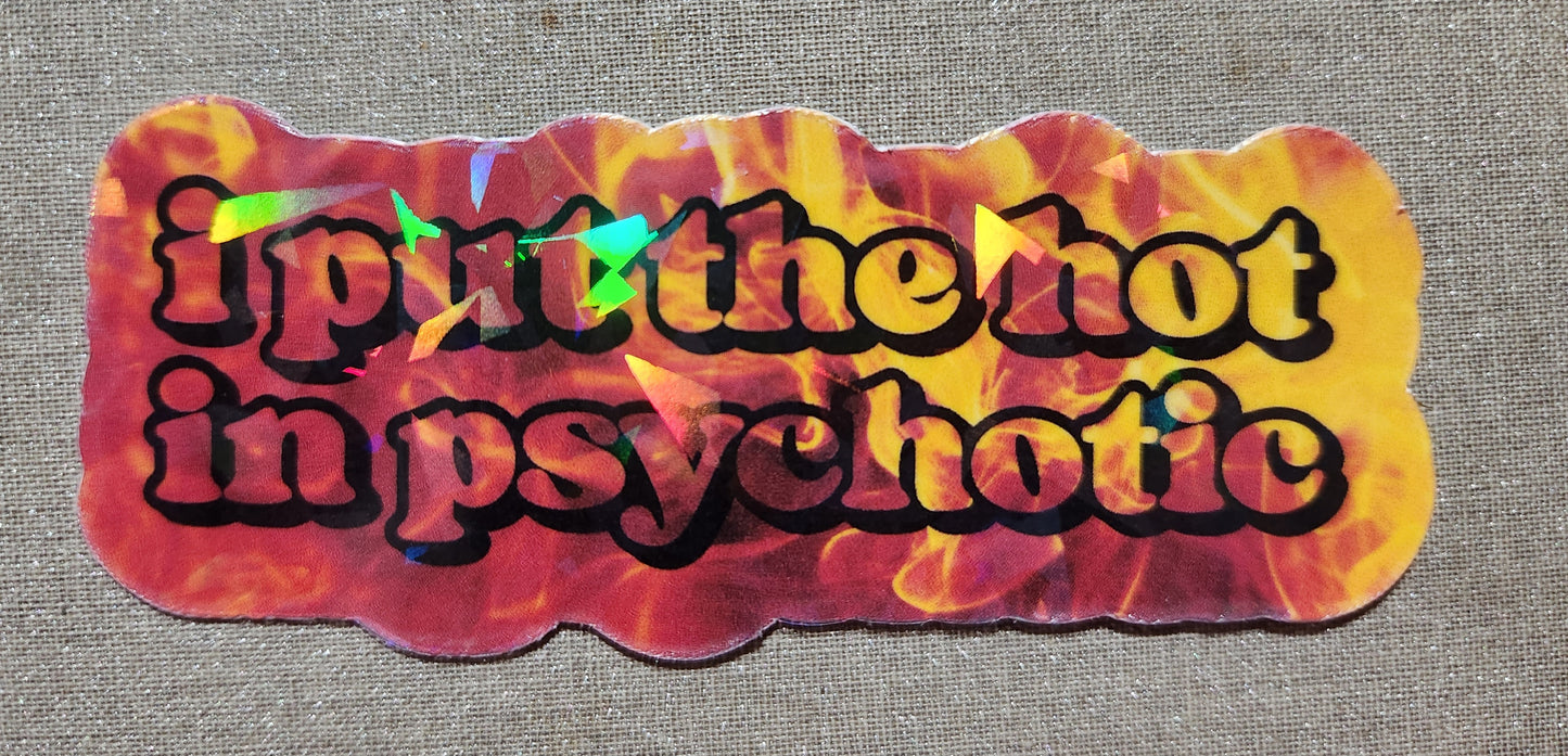 I Put The Hot In Psychotic Sticker