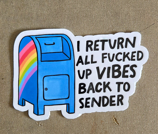 I Return All Fucked Up Vibes Back to Sender Sticker