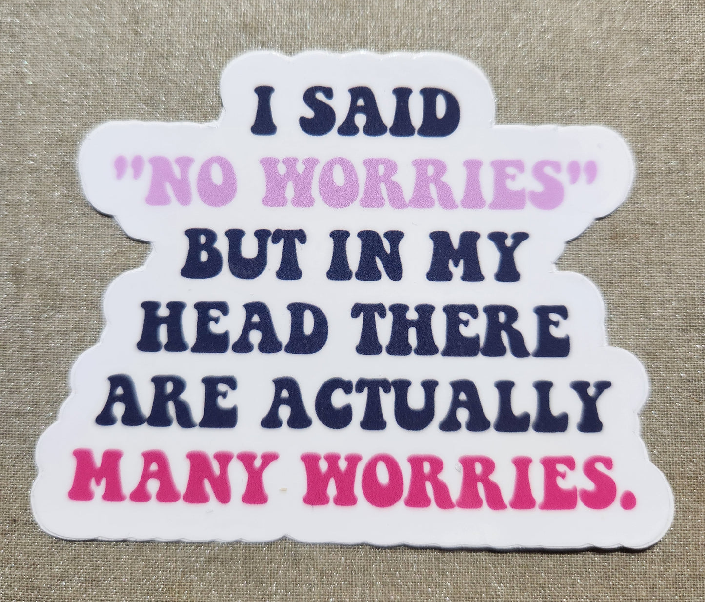 I Said "No Worries" But In My Head There Were Actually Many Worries stickers