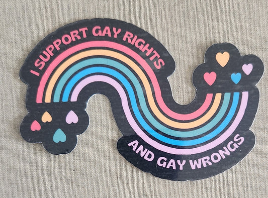 I Support Gay Rights And Gay Wrongs Sticker