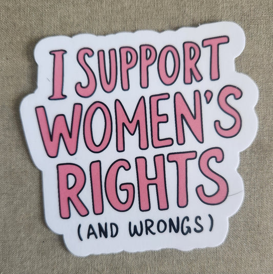 I Support Women's Rights (and Wrongs) Sticker