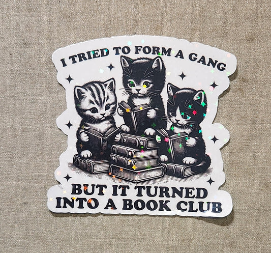 I Tried To Form A Gang But It Turned Into A Book Club (Kitties) Sticker