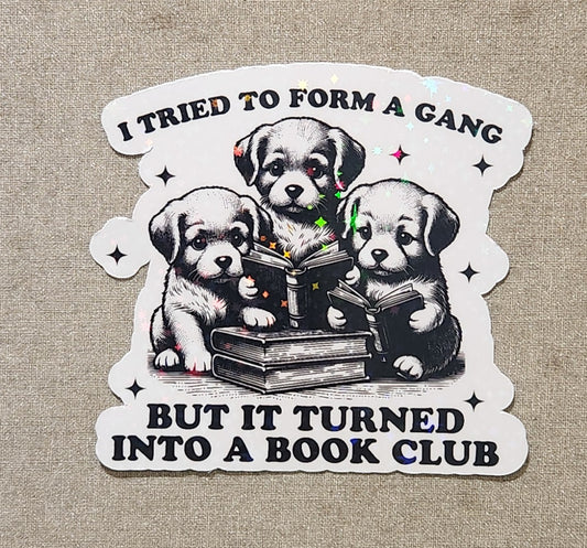 I Tried To Form A Gang But It Turned Into A Book Club (Puppies) Sticker