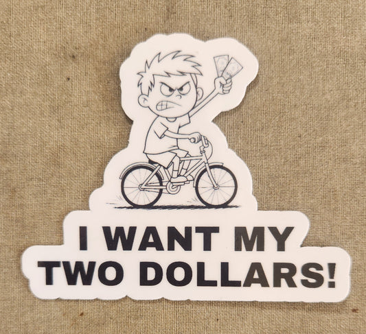 I Want My Two Dollars Sticker