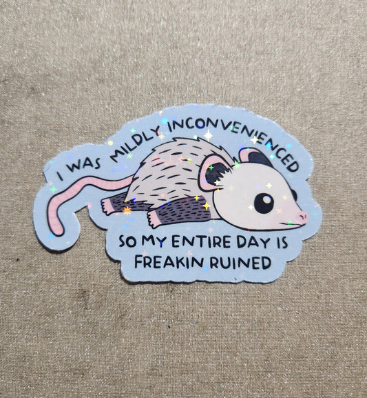 I Was Mildly Inconvenienced So My Entire Day Is Freakin Ruined Sticker