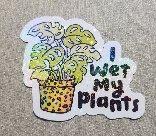 I Wet My Plants Sticker