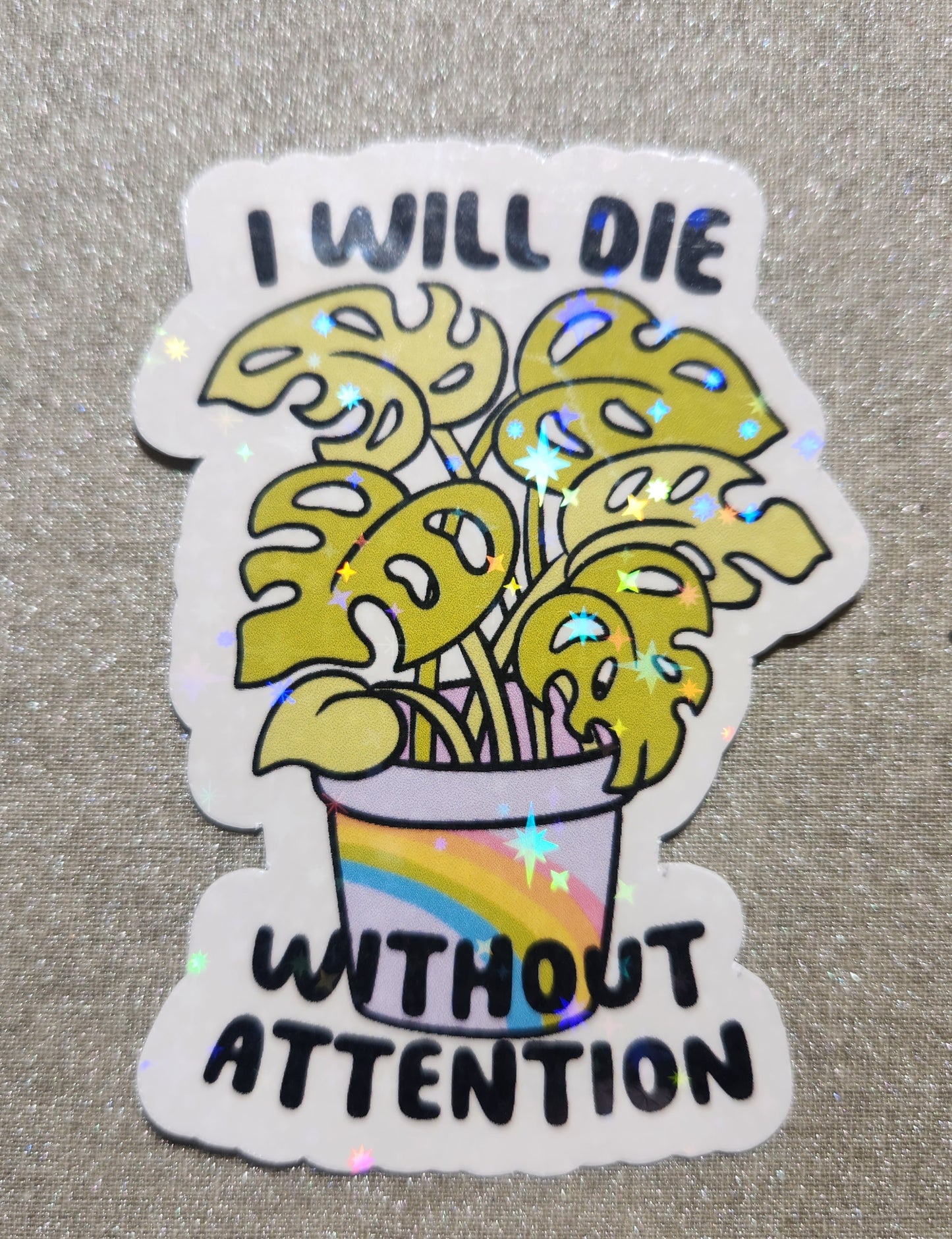 I Will Die Without Attention Sticker