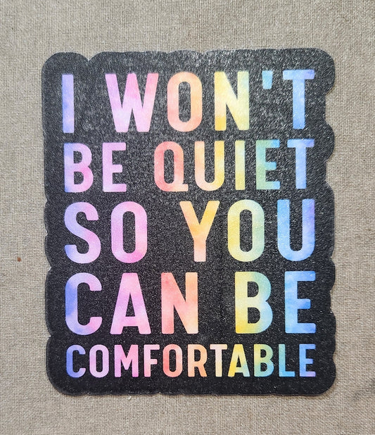 I Won't Be Quiet So You Can Be Comfortable Sticker