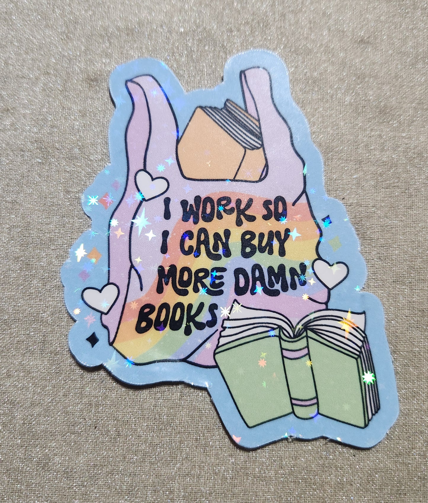 I Work So I Can Buy More Damn Books Sticker