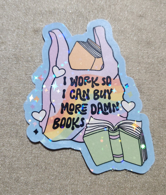 I Work So I Can Buy More Damn Books Sticker