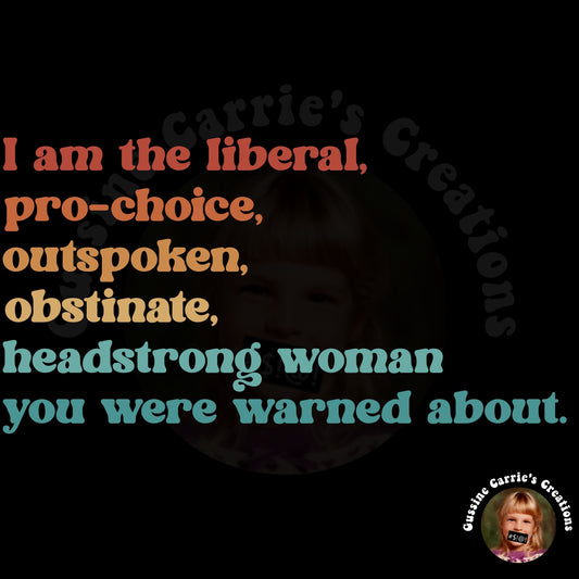I Am the Liberal, Pro-Choice, Outspoken, Obstinate, Headstrong Woman You Were Warned About T-Shirt (Bubble Font/Sunrise tone)
