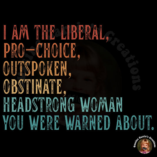 I Am the Liberal, Pro-Choice, Outspoken, Obstinate, Headstrong Woman You Were Warned About T-Shirt (Distressed Font/Sunrise tone)