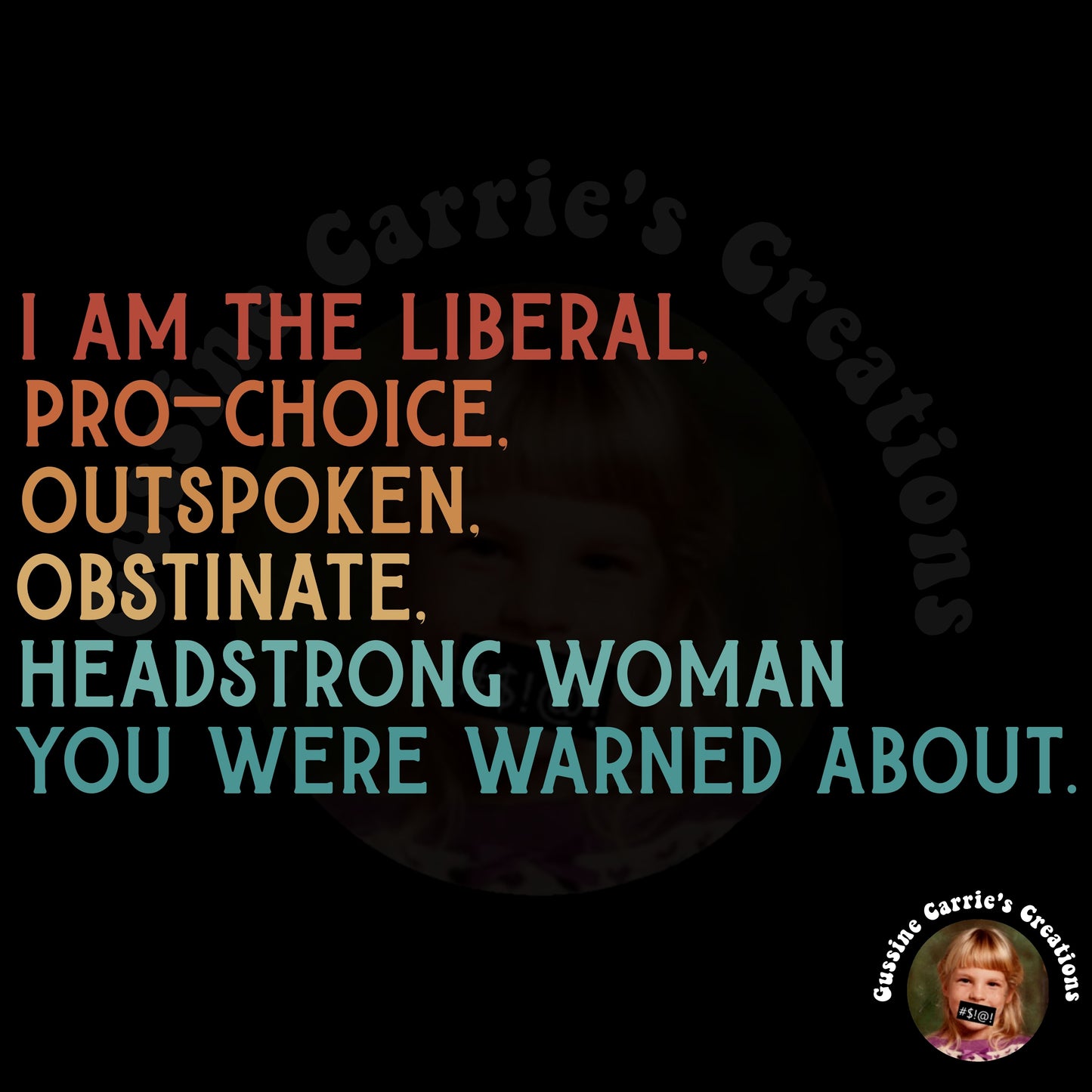 I Am the Liberal, Pro-Choice, Outspoken, Obstinate, Headstrong Woman You Were Warned About T-Shirt (Badhorse Font/Sunrise tone)