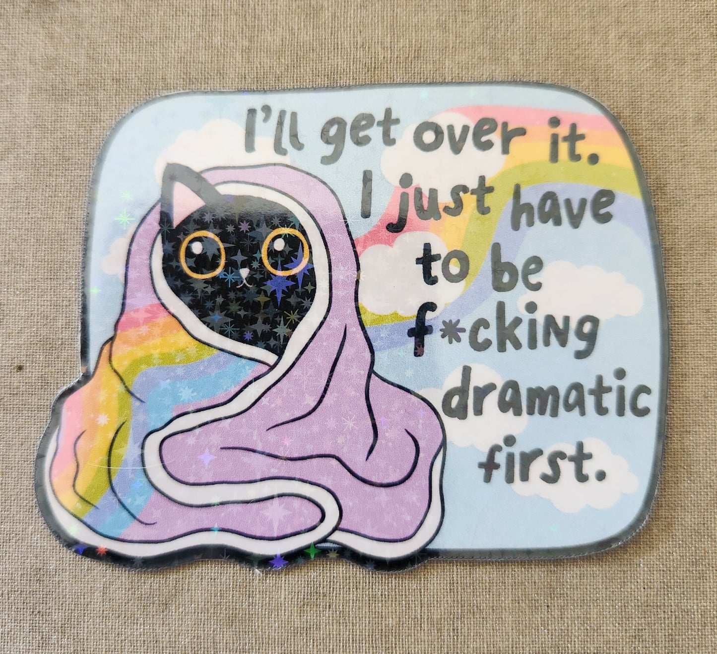 I'll Get Over It. I Just Have to Be Fucking Dramatic First Sticker