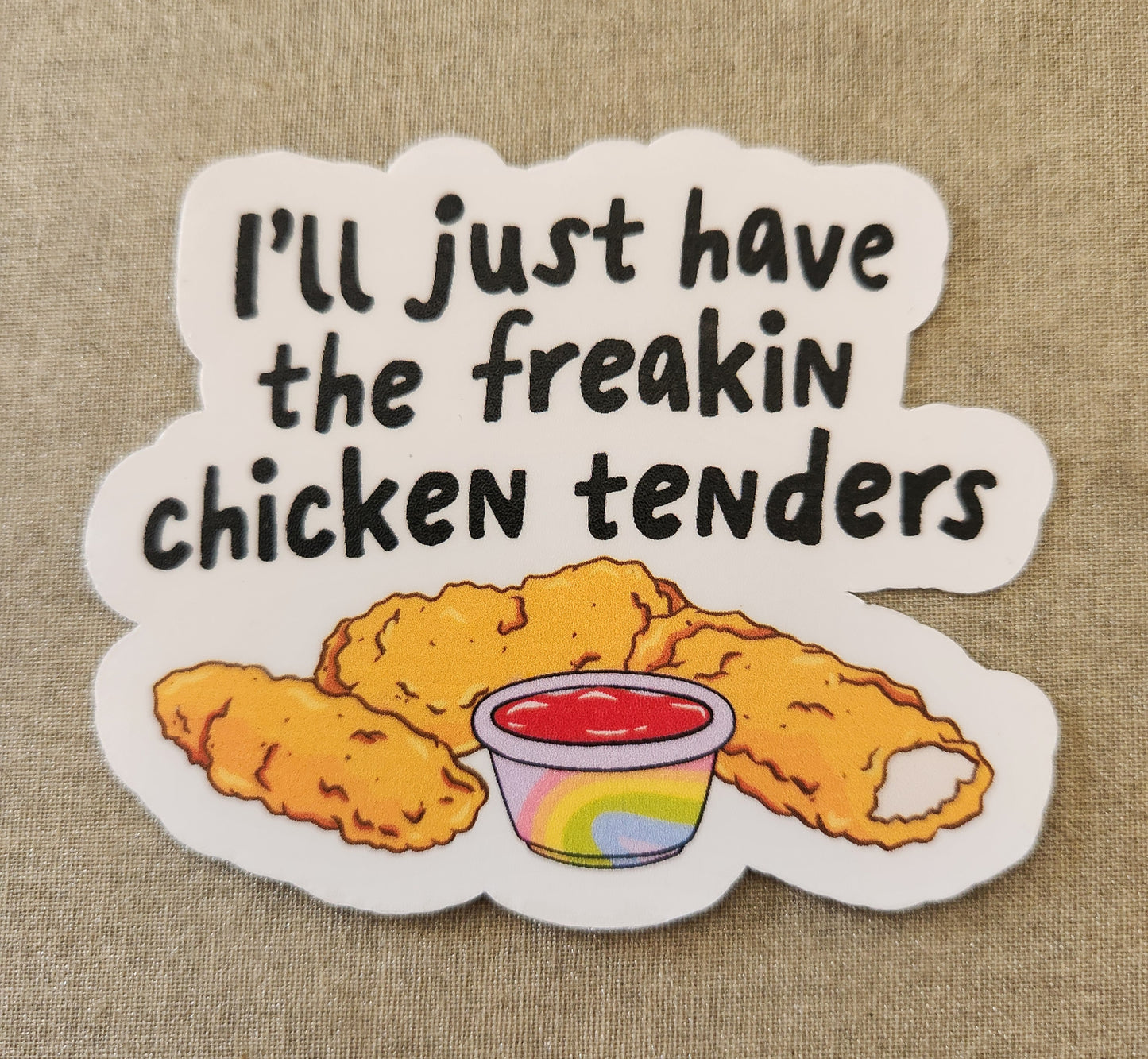 I'll Just Have The Freakin Chicken Tenders Sticker