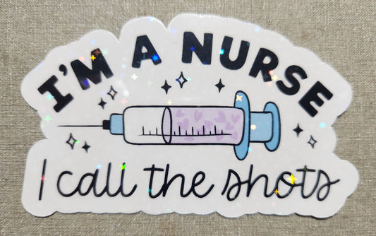 I'm The Nurse, I Call The Shots Sticker