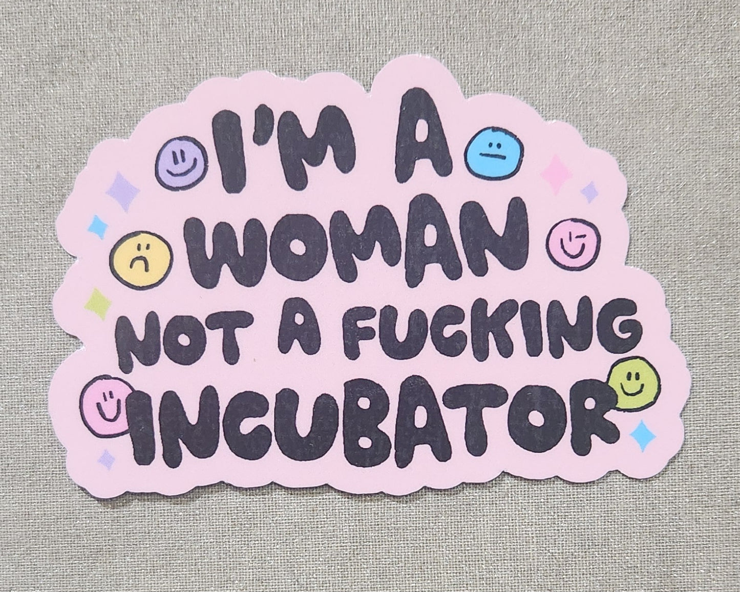 I'm A Woman Not A Fucking Incubator Sticker