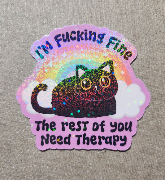 I'm Fucking Fine The Rest Of You Need Therapy Sticker