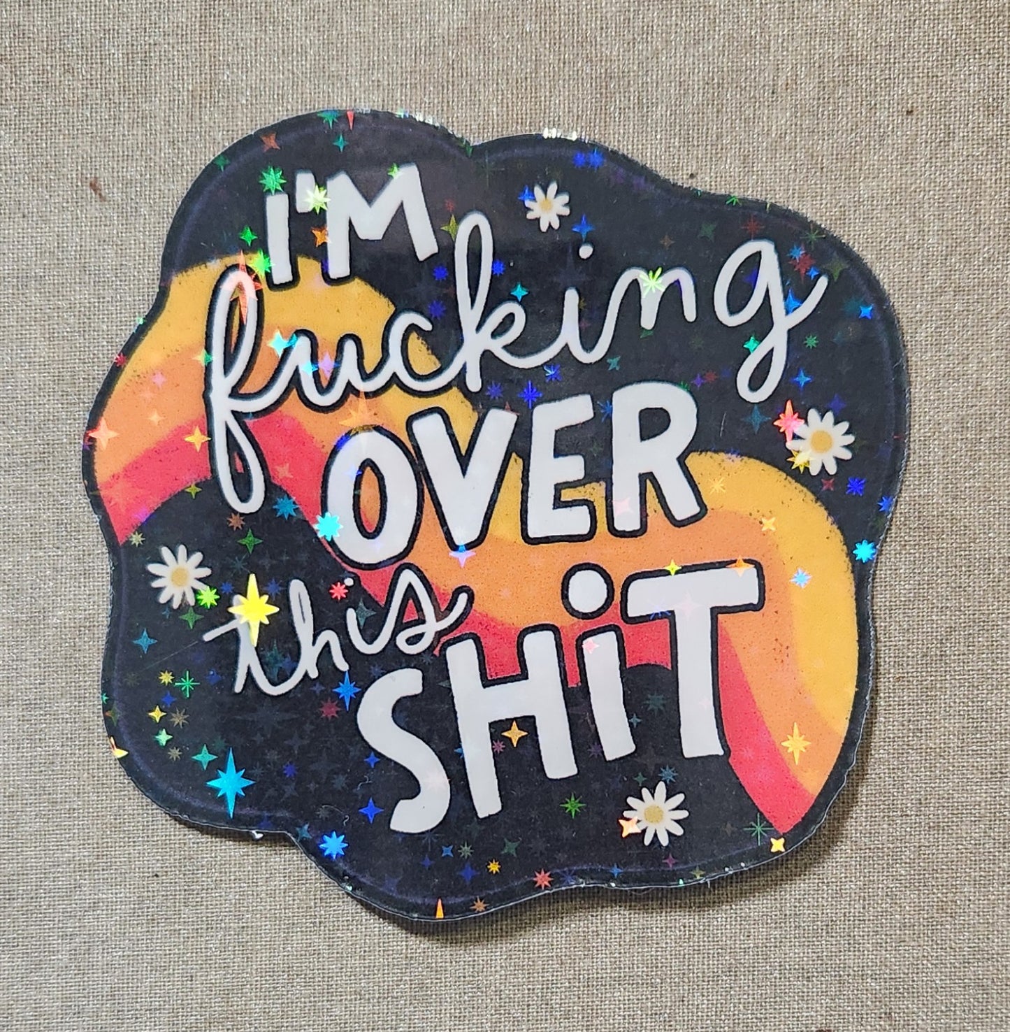 I'm Fucking Over This Shit Sticker