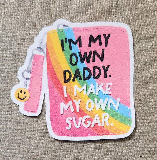 I'm My Own Daddy I Make My Own Sugar Sticker