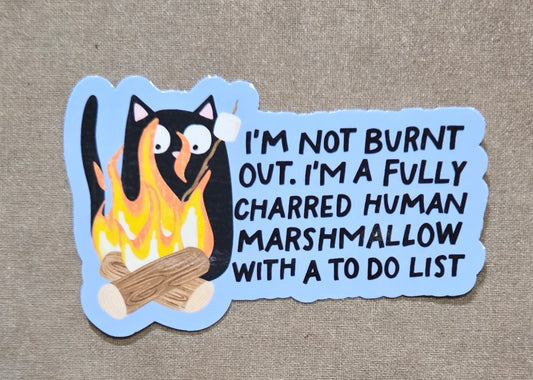 I'm Not Burnt Out, I'm a Fully Charred Human Marshmallow With a To-Do List Sticker