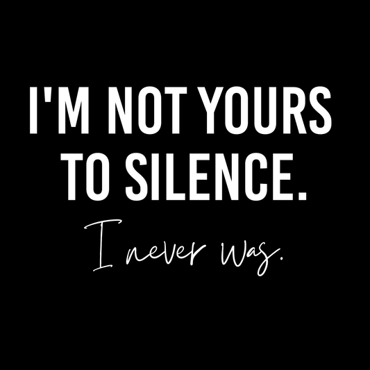 I'm Not Yours to Silence. I Never Was T-Shirt