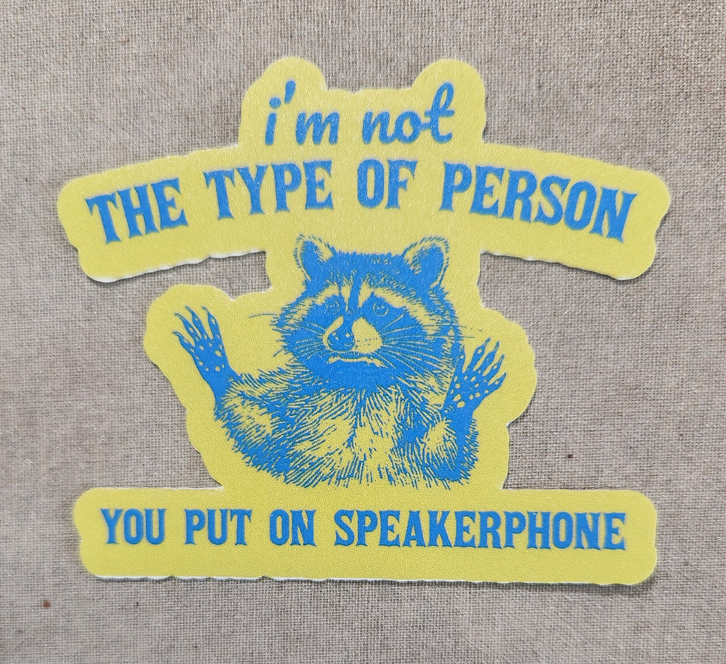 I'm Not the Type of Person You Put on Speakerphone Sticker