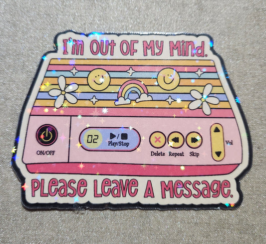 I'm Out of My Mind Please Leave A Message Sticker