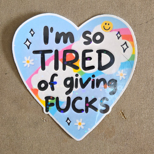 I'm So Tired of Giving Fucks Sticker