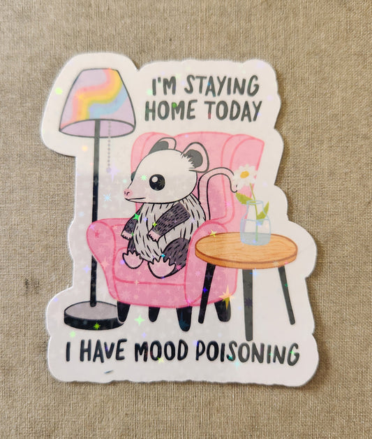 I'm Staying Home Today I Have Mood Poisoning Sticker