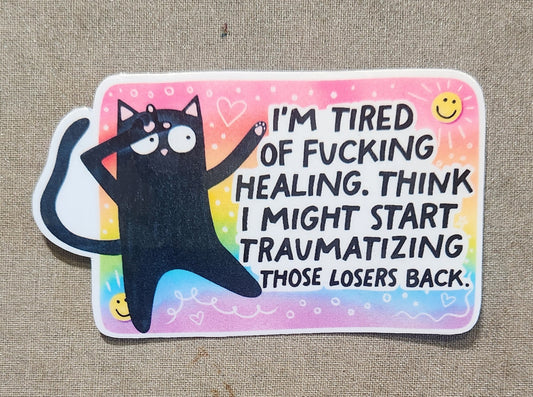 I'm Tired of Fucking Healing Sticker