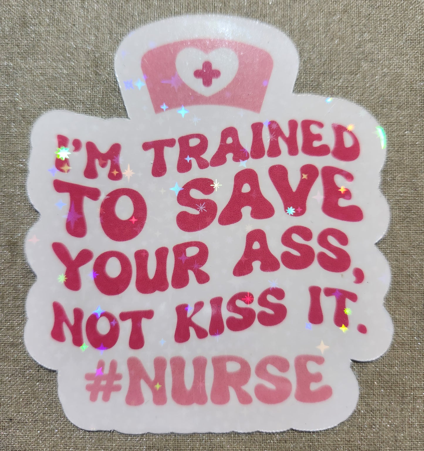 I'm Trained To Save Your Ass, Not Kiss It Sticker