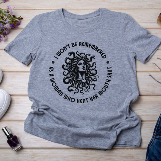 I Won't Be Remembered as A Woman Who Kept Her Mouth Shut T-Shirt