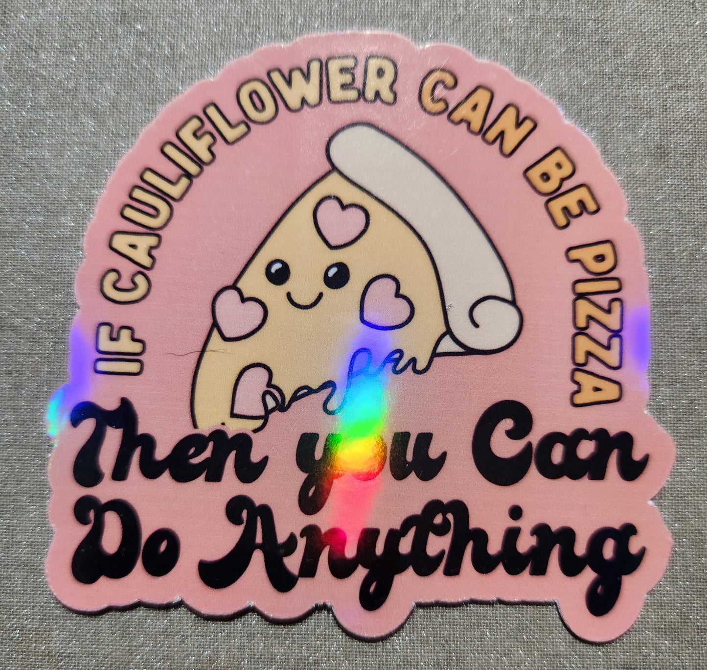 If Cauliflower Can Be Pizza Then You Can Do Anything Sticker