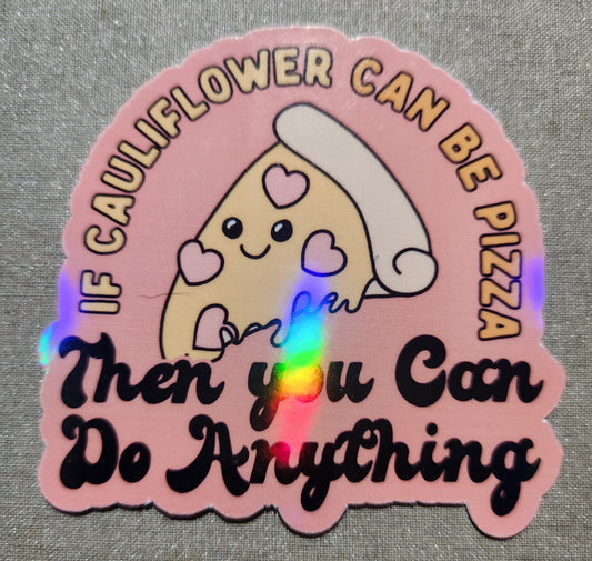 If Cauliflower Can Be Pizza Then You Can Do Anything Sticker