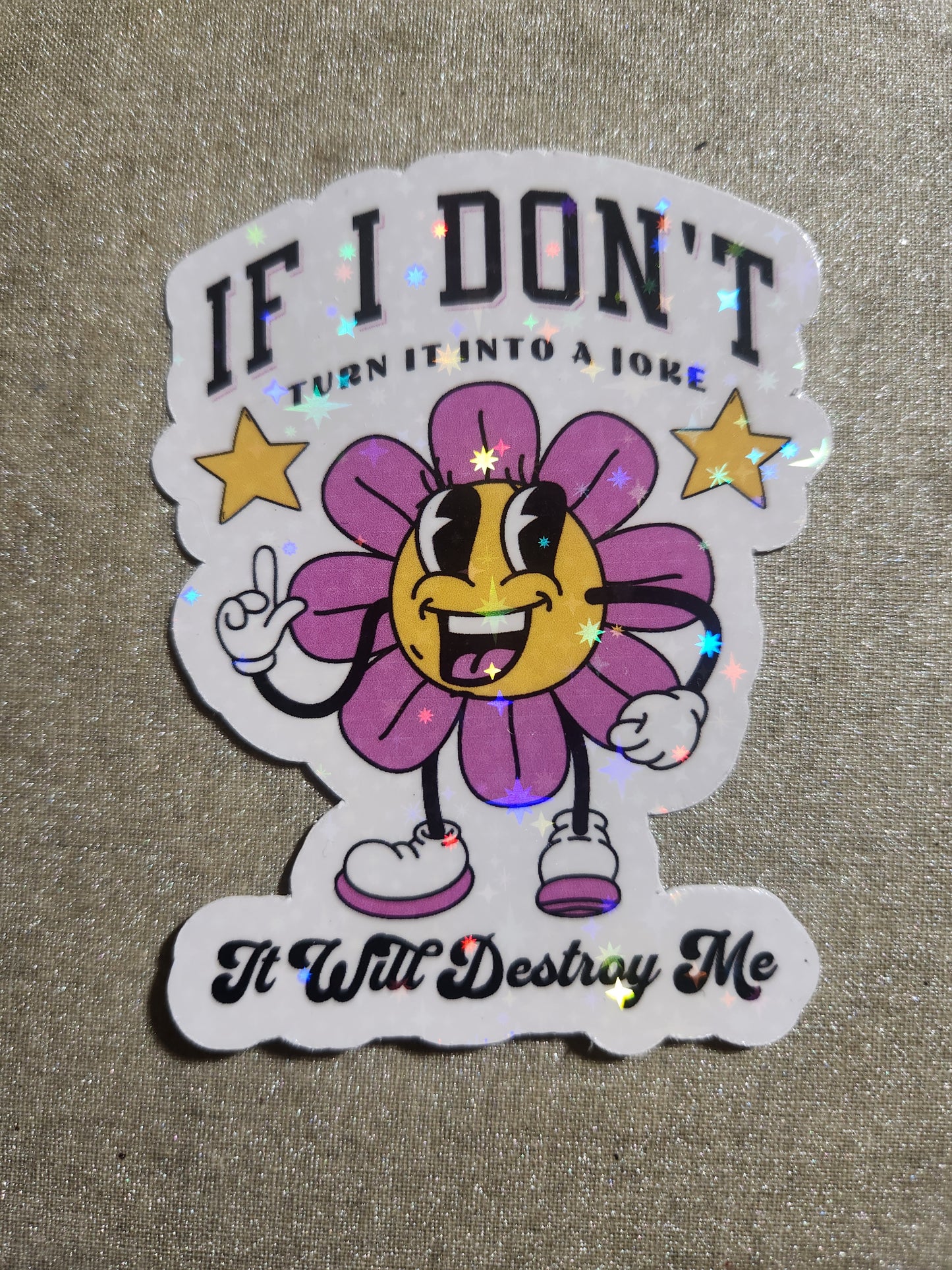 If I Don't Turn It Into A Joke It Will Destroy Me Sticker