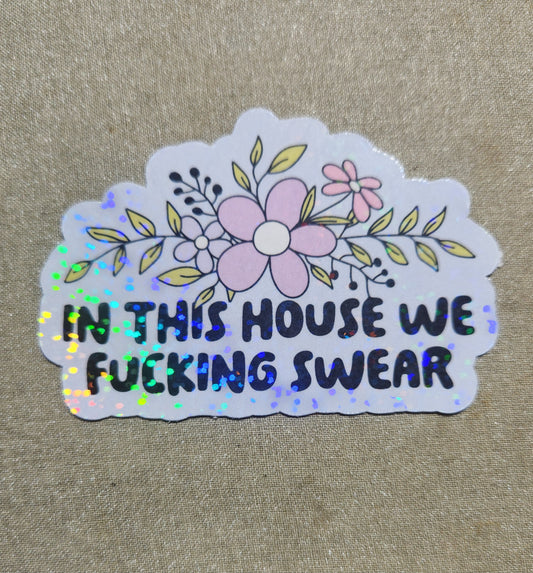 In This House We Fucking Swear Sticker