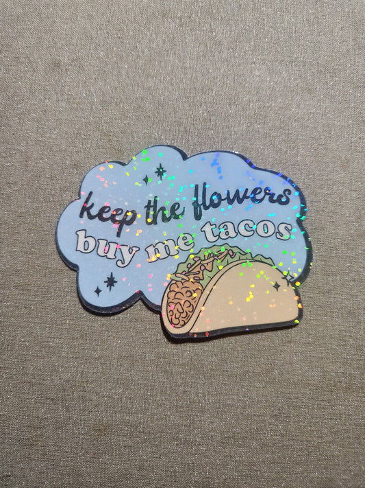 Keep the Flowers Buy Me Tacos Sticker