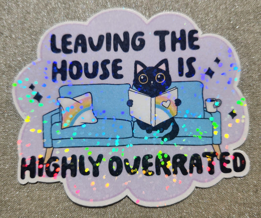 Leaving the House Is Highly Overrated Sticker