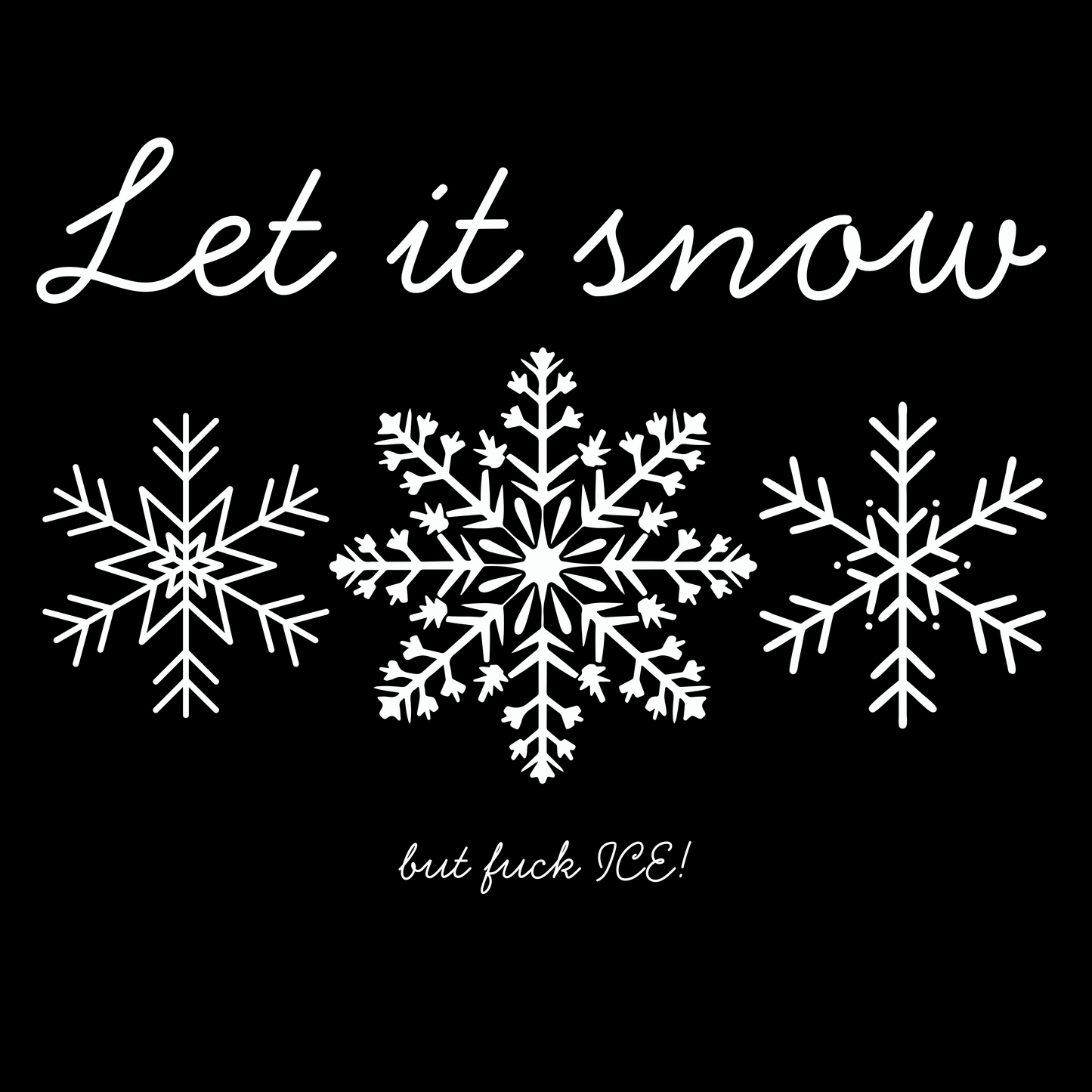 Let It Snow but Fuck ICE T-Shirt