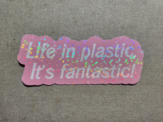 Life In Plastic It's Fantastic Sticker