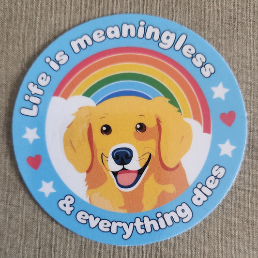 Life Is Meaningless & Everything Dies Sticker